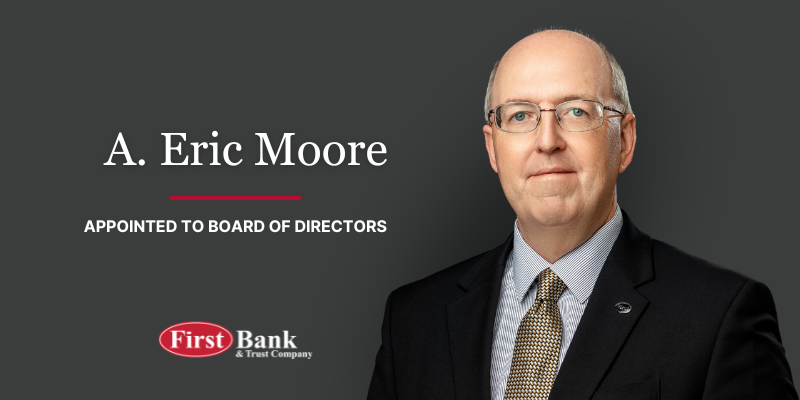 A. Eric Moore Appointed to First Bank and Trust Company Board of ...